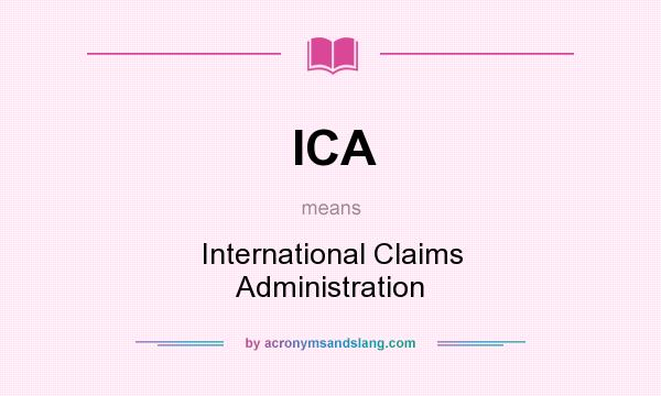 What does ICA mean? It stands for International Claims Administration