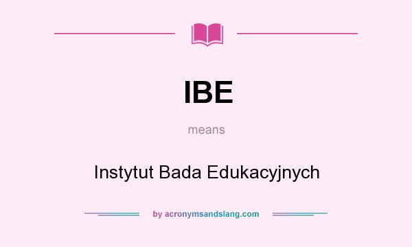 What does IBE mean? It stands for Instytut Bada Edukacyjnych