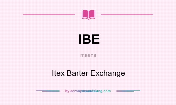 What does IBE mean? It stands for Itex Barter Exchange
