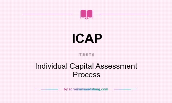 What does ICAP mean? It stands for Individual Capital Assessment Process