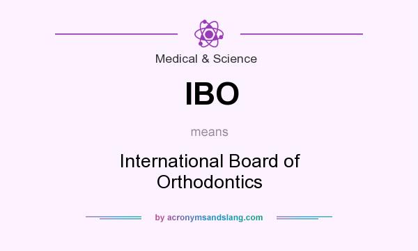 What does IBO mean? It stands for International Board of Orthodontics