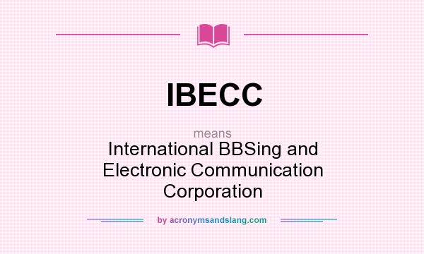 What does IBECC mean? It stands for International BBSing and Electronic Communication Corporation