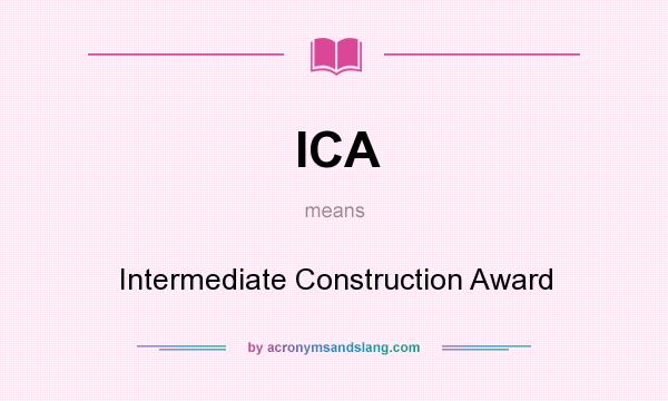 What does ICA mean? It stands for Intermediate Construction Award