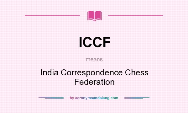 What does ICCF mean? It stands for India Correspondence Chess Federation