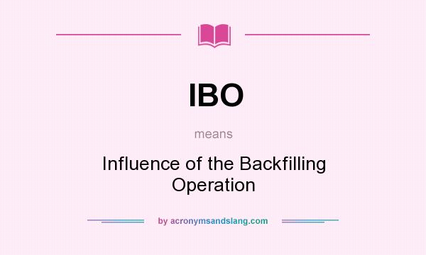 What does IBO mean? It stands for Influence of the Backfilling Operation