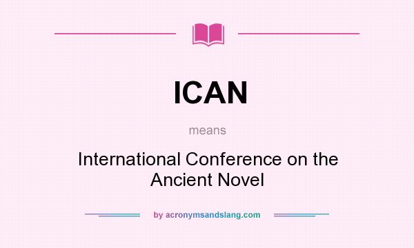 What does ICAN mean? It stands for International Conference on the Ancient Novel