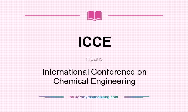 What does ICCE mean? It stands for International Conference on Chemical Engineering