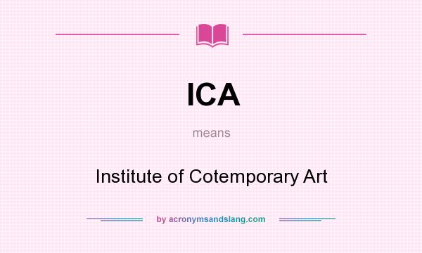 What does ICA mean? It stands for Institute of Cotemporary Art