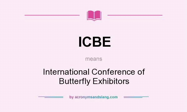 What does ICBE mean? It stands for International Conference of Butterfly Exhibitors