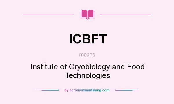 What does ICBFT mean? It stands for Institute of Cryobiology and Food Technologies