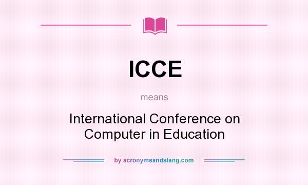 What does ICCE mean? It stands for International Conference on Computer in Education