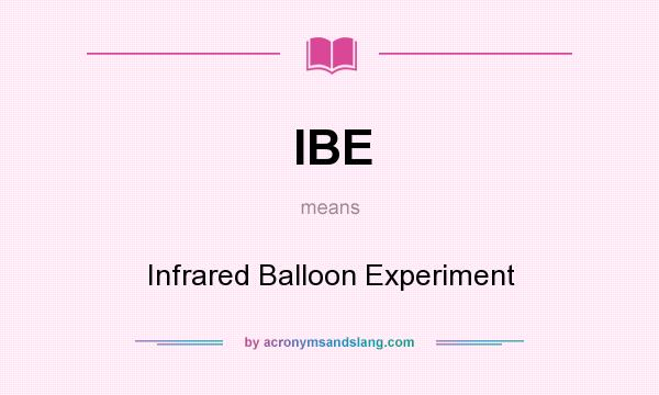 What does IBE mean? It stands for Infrared Balloon Experiment