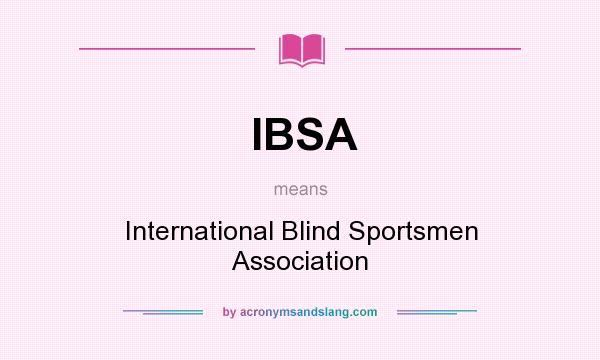 What does IBSA mean? It stands for International Blind Sportsmen Association