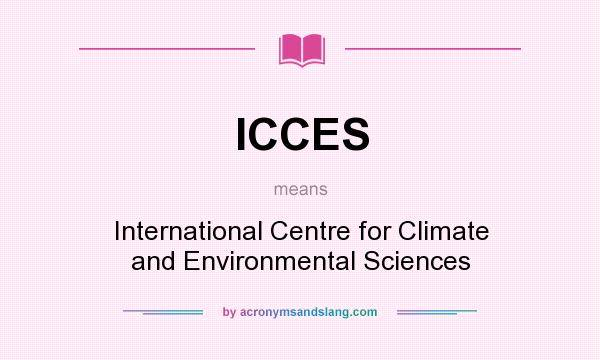 What does ICCES mean? It stands for International Centre for Climate and Environmental Sciences