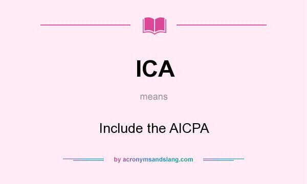 What does ICA mean? It stands for Include the AICPA