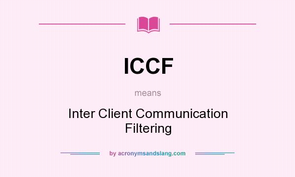 What does ICCF mean? It stands for Inter Client Communication Filtering
