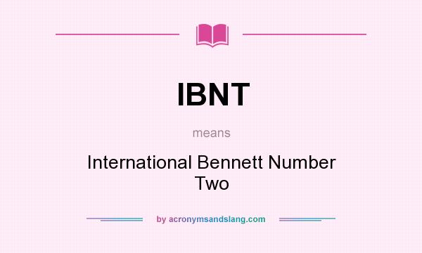 What does IBNT mean? It stands for International Bennett Number Two