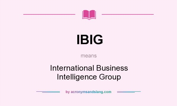 What does IBIG mean? It stands for International Business Intelligence Group