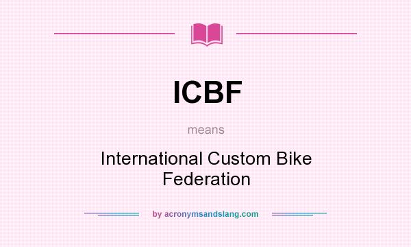 What does ICBF mean? It stands for International Custom Bike Federation