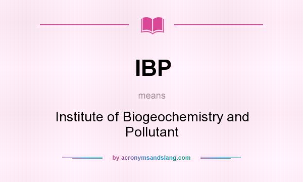 What does IBP mean? It stands for Institute of Biogeochemistry and Pollutant