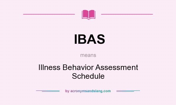 What does IBAS mean? It stands for Illness Behavior Assessment Schedule