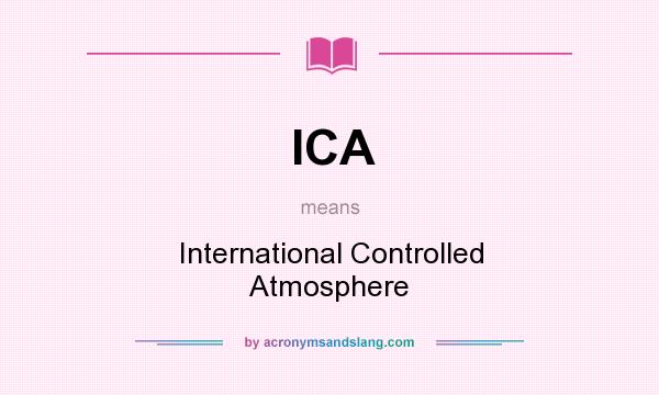 What does ICA mean? It stands for International Controlled Atmosphere