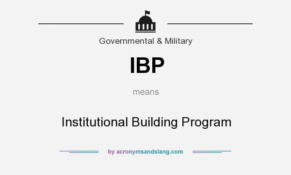What does IBP mean? It stands for Institutional Building Program