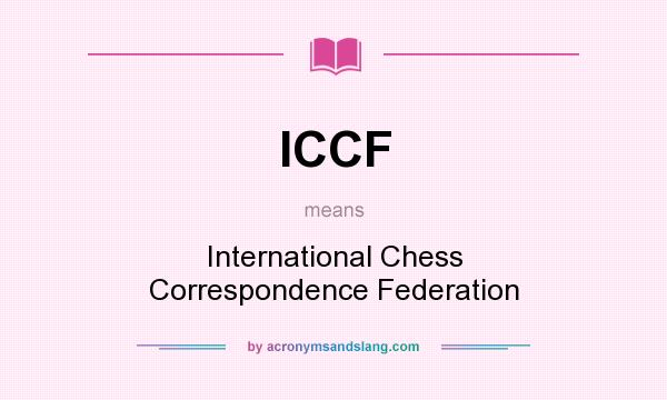 What does ICCF mean? It stands for International Chess Correspondence Federation