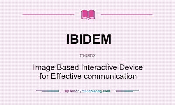 What does IBIDEM mean? It stands for Image Based Interactive Device for Effective communication
