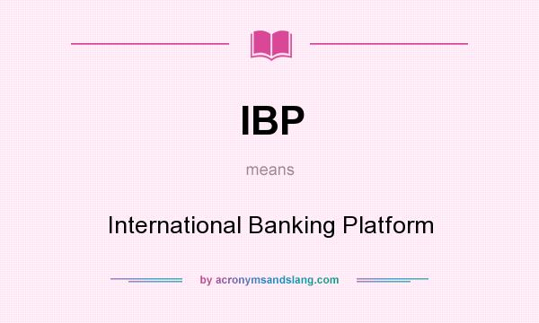 What does IBP mean? It stands for International Banking Platform