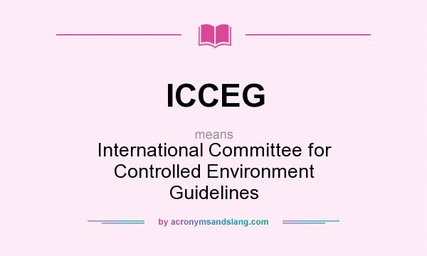 What does ICCEG mean? It stands for International Committee for Controlled Environment Guidelines