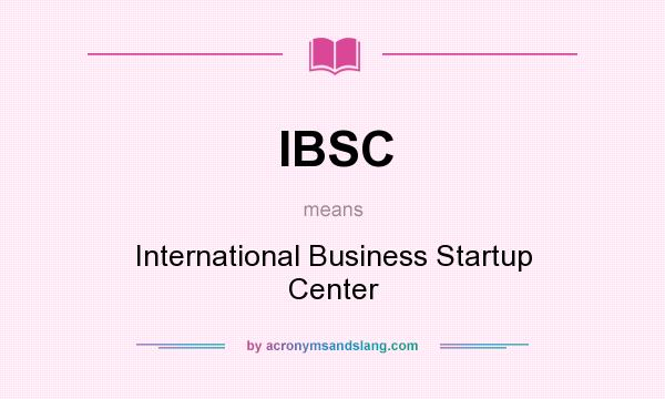 What does IBSC mean? It stands for International Business Startup Center