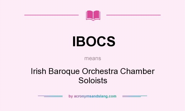 What does IBOCS mean? It stands for Irish Baroque Orchestra Chamber Soloists