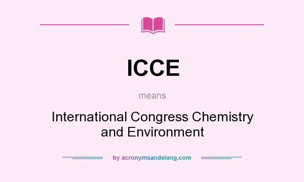 What does ICCE mean? It stands for International Congress Chemistry and Environment