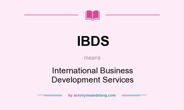What does IBDS mean? It stands for International Business Development Services