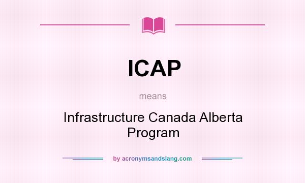 What does ICAP mean? It stands for Infrastructure Canada Alberta Program
