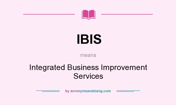 What does IBIS mean? It stands for Integrated Business Improvement Services