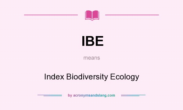 What does IBE mean? It stands for Index Biodiversity Ecology