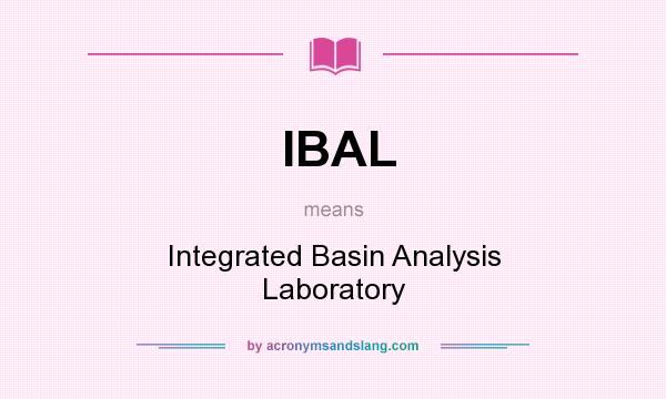 What does IBAL mean? It stands for Integrated Basin Analysis Laboratory