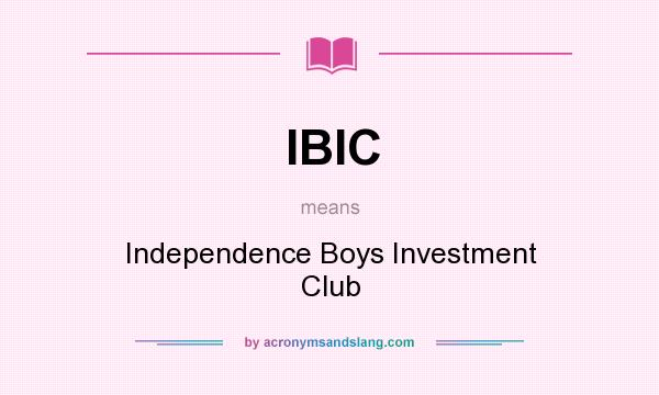 What does IBIC mean? It stands for Independence Boys Investment Club