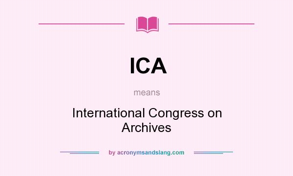 What does ICA mean? It stands for International Congress on Archives