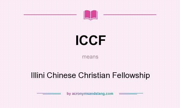 What does ICCF mean? It stands for Illini Chinese Christian Fellowship