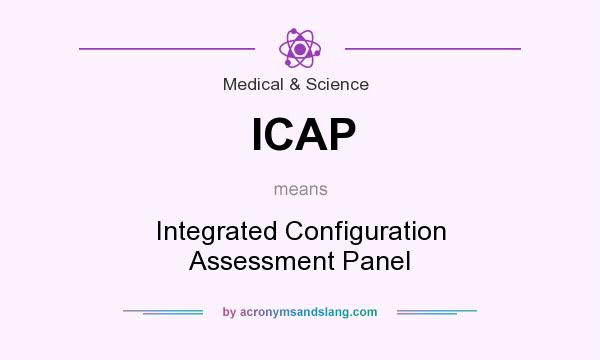 What does ICAP mean? It stands for Integrated Configuration Assessment Panel