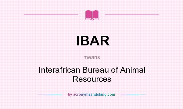 What does IBAR mean? It stands for Interafrican Bureau of Animal Resources
