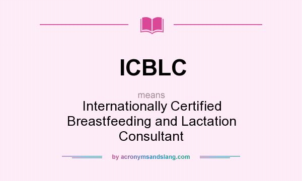 What does ICBLC mean? It stands for Internationally Certified Breastfeeding and Lactation Consultant