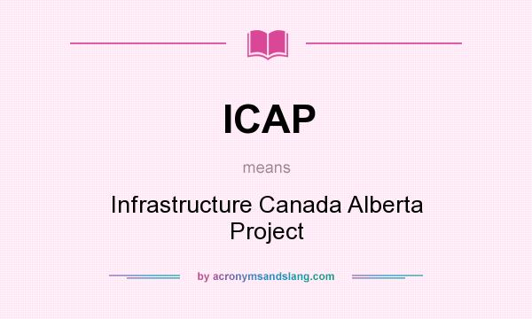 What does ICAP mean? It stands for Infrastructure Canada Alberta Project