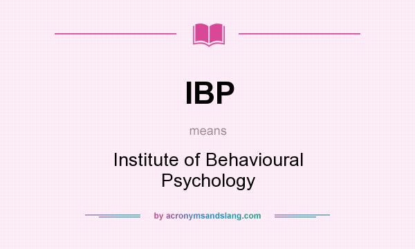 What does IBP mean? It stands for Institute of Behavioural Psychology