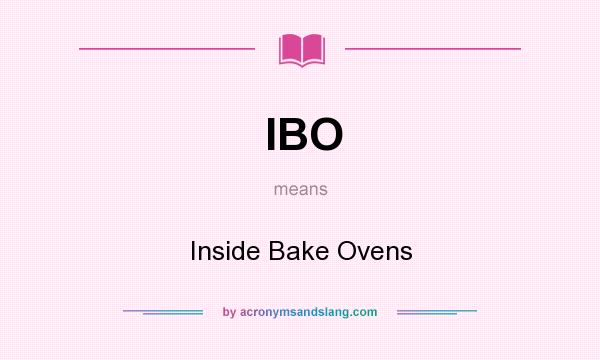 What does IBO mean? It stands for Inside Bake Ovens