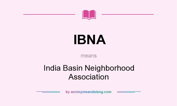 What does IBNA mean? It stands for India Basin Neighborhood Association