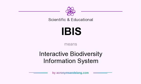 What does IBIS mean? It stands for Interactive Biodiversity Information System